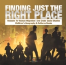Image for Finding Just the Right Place Reasons for Human Migration 3rd Grade Social Studies Children&#39;s Geography &amp; Cultures Books