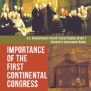 Image for Importance of the First Continental Congress U.S. Revolutionary Period Social Studies Grade 4 Children&#39;s Government Books