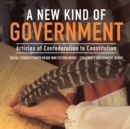 Image for A New Kind of Government Articles of Confederation to Constitution Social Studies Fourth Grade Non Fiction Books Children&#39;s Government Books