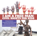 Image for I am a Free Man : Civil Rights for Kids Political Science American Government Book Social Studies Grade 5 Children&#39;s Government Books