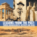 Image for Lessons from the Past : Famous Archaeologists, Artifacts and Ruins World Geography Book Social Studies Grade 5 Children&#39;s Geography &amp; Cultures Books