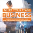 Image for Mind Your Own Business Basics of Entrepreneurship Economic System Social Studies 5th Grade Children&#39;s Government Books