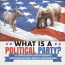 Image for What is a Political Party? U.S. Political System American Geopolitics Social Studies 6th Grade Children&#39;s Government Books