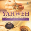 Image for Yahweh and the Code of Morals Origins of Judaism Ancient Hebrew Civilization Social Studies 6th Grade Children&#39;s Geography &amp; Cultures Books