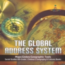 Image for The Global Address System Maps/Globes/Geographic Tools Social Studies 6th Grade Children&#39;s Geography &amp; Cultures Books
