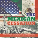 Image for The Mexican Cessation Causes and Results of US-Mexican War US Growth and Expansion Social Studies 7th Grade Children&#39;s Military Books