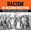 Image for Racism in Reconstruction Ku Klux Klan and the Black Codes Reconstruction 1865-1877 History 5th Grade Children&#39;s American History of 1800s