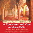 Image for Muslim Contributions : A Thousand and One Arabian Gifts Civilizations of Islam Books on History of Islam 6th Grade History Children&#39;s Middle Eastern History