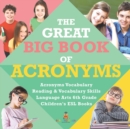 Image for The Great Big Book of Acronyms Acronyms Vocabulary Reading &amp; Vocabulary Skills Language Arts 6th Grade Children&#39;s ESL Books