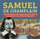 Image for Samuel de Champlain Father of the New France Exploration of the Americas Biography 3rd Grade Children&#39;s Biographies