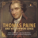 Image for Thomas Paine and His Common Sense Author and Thinker American Revolution Grade 4 Biography Children&#39;s Biographies