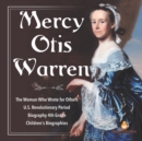 Image for Mercy Otis Warren The Woman Who Wrote for Others U.S. Revolutionary Period Biography 4th Grade Children&#39;s Biographies