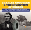 Image for Charles Goodyear &amp; The Invention of Rubber U.S. Economy in the mid-1800s Biography 5th Grade Children&#39;s Biographies