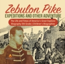 Image for Zebulon Pike Expeditions and Other Adventure The Life and Times of America&#39;s Great Explorer Biography 5th Grade Children&#39;s Biographies