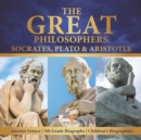 Image for The Great Philosophers : Socrates, Plato &amp; Aristotle Ancient Greece 5th Grade Biography Children&#39;s Biographies