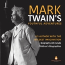 Image for Mark Twain&#39;s Youthful Adventures US Author with the Wildest Imagination Biography 6th Grade Children&#39;s Biographies