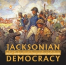 Image for Jacksonian Democracy : The Life and Times of US President Andrew Jackson Grade 7 American History and Children&#39;s Biographies