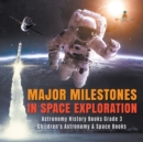 Image for Major Milestones in Space Exploration Astronomy History Books Grade 3 Children&#39;s Astronomy &amp; Space Books