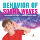 Image for Behavior of Sound Waves Physics Made Easy Grade 3 Children&#39;s Physics Books