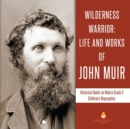 Image for Wilderness Warrior : Life and Works of John Muir Historical Books on Nature Grade 3 Children&#39;s Biographies