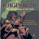 Image for Ragnarok : The Beginning of the End Classic Stories from Norse Mythology Grade 3 Children&#39;s Folk Tales &amp; Myths