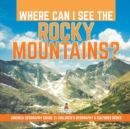 Image for Where Can I See the Rocky Mountains? America Geography Grade 3 Children&#39;s Geography &amp; Cultures Books