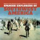 Image for Spanish Explorers of Southwest America Explorers of the Americas Grade 3 Children&#39;s Exploration Books