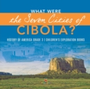 Image for What Were the Seven Cities of Cibola? History of America Grade 3 Children&#39;s Exploration Books