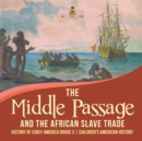 Image for The Middle Passage and the African Slave Trade History of Early America Grade 3 Children&#39;s American History