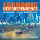 Image for Economic Interdependence : How Countries Exchange Goods to Survive Things Explained Book Grade 3 Economics