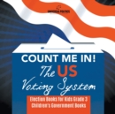 Image for Count Me In! The US Voting System Election Books for Kids Grade 3 Children&#39;s Government Books