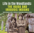 Image for Life in the Woodlands : The Haida and Iroquois Indians Social Studies Grade 3 Children&#39;s Geography &amp; Cultures Books