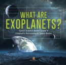 Image for What Are Exoplanets? Space Science Books Grade 4 Children&#39;s Astronomy &amp; Space Books