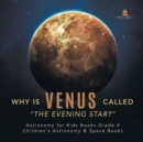 Image for Why is Venus Called &quot;The Evening Star?&quot; Astronomy for Kids Books Grade 4 Children&#39;s Astronomy &amp; Space Books