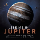 Image for See Me in Jupiter Astronomy Book for Kids Grade 4 Children&#39;s Astronomy &amp; Space Books