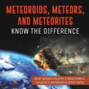Image for Meteoroids, Meteors, and Meteorites : Know the Difference Solar System Children&#39;s Book Grade 4 Children&#39;s Astronomy &amp; Space Books