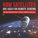 Image for How Satellites Are Used for Remote Sensing First Space Encyclopedia Grade 4 Children&#39;s Astronomy &amp; Space Books