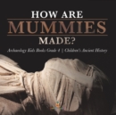 Image for How Are Mummies Made? Archaeology Kids Books Grade 4 Children&#39;s Ancient History