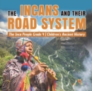 Image for The Incans and Their Road System The Inca People Grade 4 Children&#39;s Ancient History