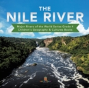 Image for The Nile River Major Rivers of the World Series Grade 4 Children&#39;s Geography &amp; Cultures Books