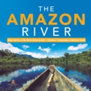 Image for The Amazon River Major Rivers of the World Series Grade 4 Children&#39;s Geography &amp; Cultures Books