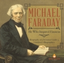 Image for Michael Faraday : He Who Inspired Einstein Biography of a Scientist Grade 5 Children&#39;s Biographies