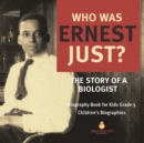 Image for Who Was Ernest Just? The Story of a Biologist Biography Book for Kids Grade 5 Children&#39;s Biographies