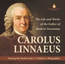 Image for Carolus Linnaeus : The Life and Works of the Father of Modern Taxonomy Naming the World Grade 5 Children&#39;s Biographies