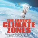 Image for The Earth&#39;s Climate Zones Meteorology Books for Kids Grade 5 Children&#39;s Weather Books