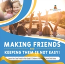 Image for Making Friends and Keeping Them Is Not Easy! How to Be a Good Friend for Kids Grade 5 Children&#39;s Friendship &amp; Social Skills Books