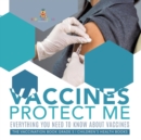 Image for Vaccines Protect Me Everything You Need to Know About Vaccines the Vaccination Book Grade 5 Children&#39;s Health Books