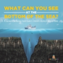 Image for What Can You See at the Bottom of the Sea? a Journey into the Mariana