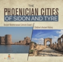 Image for The Phoenician Cities of Sidon and Tyre Ancient Mediterranean Cultures Grade 5 Children&#39;s Ancient History