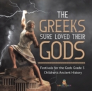 Image for The Greeks Sure Loved Their Gods Festivals for the Gods Grade 5 Children&#39;s Ancient History